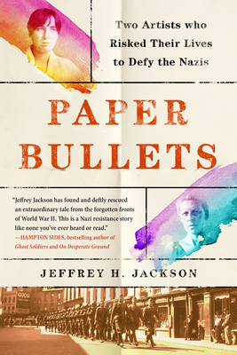 Paper Bullets: Two Artists Who Risked Their Lives to Defy the Nazis