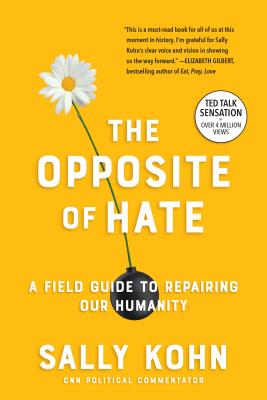The Opposite of Hate: A Field Guide to Repairing Our Humanity [Paperback] Kohn, Sally