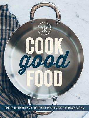 Image for Cook Good Food (Williams-Sonoma): Simple Techniques and Foolproof Recipes for Everyday Eating