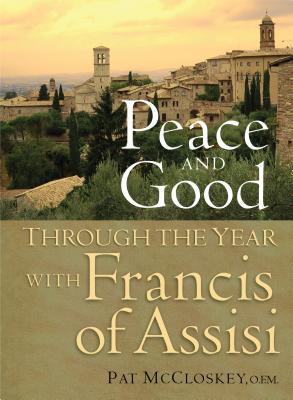 PEACE AND GOOD THROUGH THE YEAR WITH FRANCIS OF ASSISI