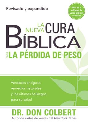 La nueva cura bblica para la prdida de peso: Verdades antiguas, remedios naturales y los ltimos hallazgos para su salud / The New Bible Cure for . (Cura Biblica/ Bible Cure) (Spanish Edition)