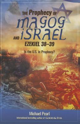 The Prophecy of Magog and Israel: Ezekiel 38-39: Is the U.S. in Prophecy