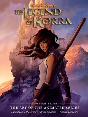 Legend of Korra: The Art of the Animated Series Book Three: Change