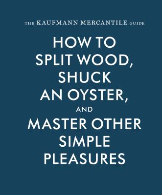 The Kaufmann Mercantile Guide: How To Split Wood,