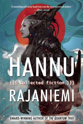 HANNU RAJANIEMI: COLLECTED FICTION (signed)