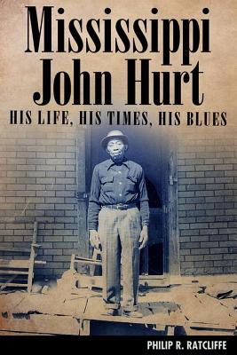 Mississippi John Hurt: His Life, His Times, His Blues