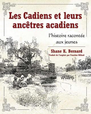 Les Cadiens et leurs anctres acadiens: l'histoire raconte aux jeunes (French Edition)