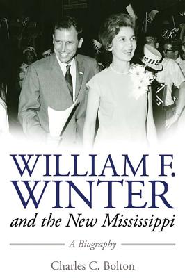 William F. Winter and the New Mississippi: A Biography (Willie Morris Books in Memoir and Biography)