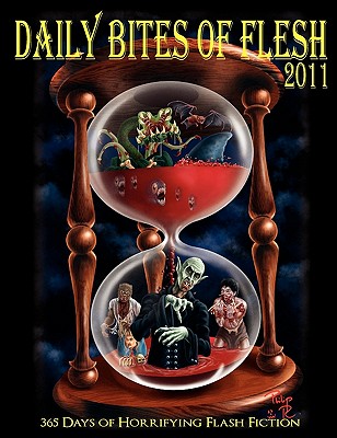 Daily Bites of Flesh 2011: 365 Days of Horrifying Flash Fiction