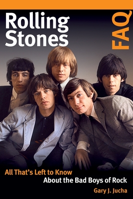 Image for Rolling Stones FAQ: All That's Left to Know About the Bad Boys of Rock Rolling Stones FAQ: All That's Left to Know About the Bad Boys of Rock