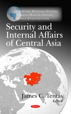 Security and Internal Affairs of Central Asia (Countries, Regional Studies, Trading Blocks, Unions, World Organizations)