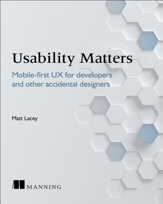 Usability Matters: Practical UX for Developers and other Accidental Designers
