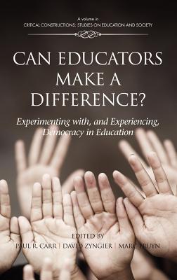 Can Educators Make a Difference Experimenting With, and Experiencing Democracy, in Education (Critical Constructions: Studies on Education and Society)