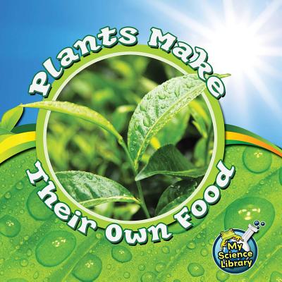 Image for Rourke Educational Media Plants Make Their Own Food (My Science Library) Rourke Educational Media Plants Make Their Own Food (My Science Library)