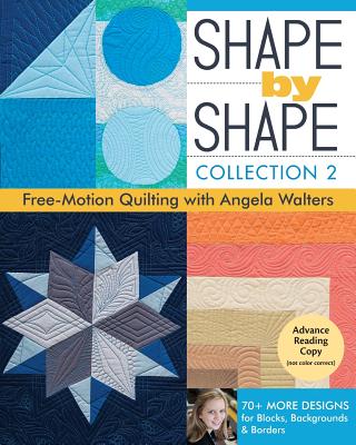 Image for Shape by Shape, Collection 2: Free-Motion Quilting with Angela Walters  70+ More Designs for Blocks, Backgrounds & Borders