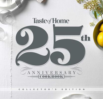 Taste of Home Favorites--25th Anniversary Edition: Delicious Recipes Shared Across Generations (Taste of Home Classics)