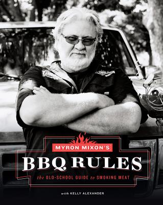 Image for Myron Mixon's BBQ Rules: The Old-School Guide to Smoking Meat