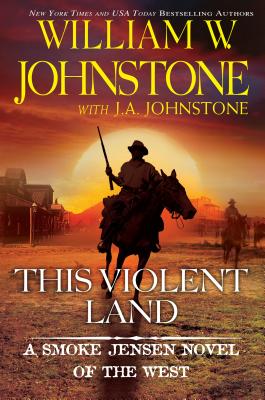 This Violent Land: A Smoke Jensen Novel Of The West