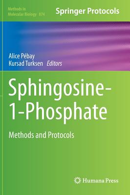 Sphingosine-1-Phosphate: Methods and Protocols (Methods in Molecular Biology, 874)