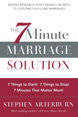 The 7 Minute Marriage Solution: 7 Things to Start! 7 Things to Stop! 7 Things that Matter Most!