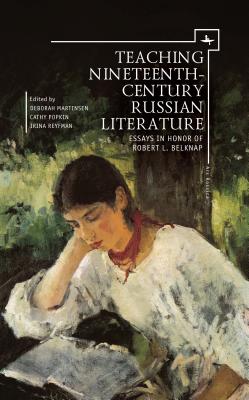 Teaching Nineteenth-Century Russian Literature: Essays in Honor of Robert L. Belknap (Ars Rossica)