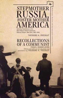 Stepmother Russia, Foster Mother America: Identity Transitions in the New Odessa Jewish Commune, 1881-1891 & Recollections of a Communist (Borderlines: Russian and East European-Jewish Studies)
