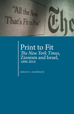 Image for Print to Fit: The New York Times, Zionism and Israel (1896-2016) (Antisemitism in America)