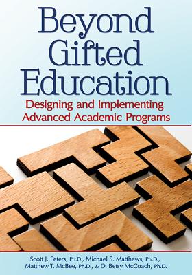 Image for Beyond Gifted Education: Designing and Implementing Advanced Academic Programs Beyond Gifted Education: Designing and Implementing Advanced Academic Programs
