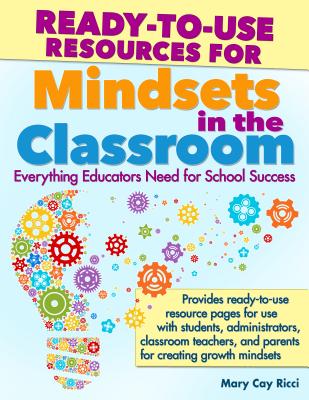 Ready-to-Use Resources for Mindsets in the Classroom: Everything Educators Need for Building Growth Mindset Learning Communities