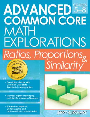 Advanced Common Core Math Explorations: Ratios, Proportions, and Similarity (Grades 5-8)