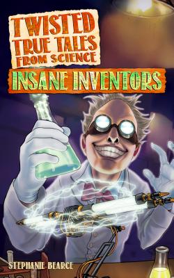 Image for Twisted True Tales From Science: Insane Inventors