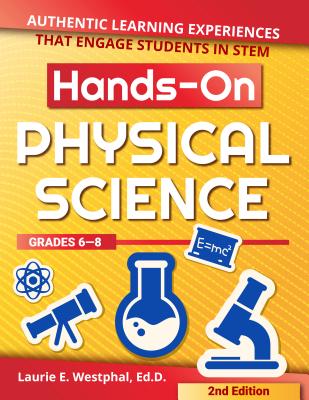Hands-On Physical Science: Authentic Learning Experiences That Engage Students in STEM (Grades 6-8)