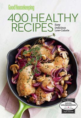Good Housekeeping 400 Healthy Recipes: Easy * Delicious * Low-Calorie (Volume 2) (400 Recipe) Westmoreland, Susan and Good Housekeeping