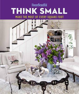 Image for House Beautiful Think Small: Make the Most of Every Square Foot