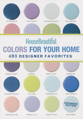 House Beautiful Colors for Your Home Expanded Edition: 493 Designer Favorites