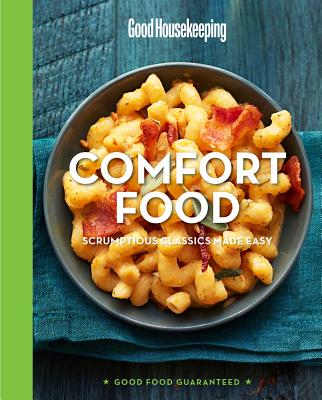 Good Housekeeping Comfort Food: Scrumptious Classics Made Easy (Good Food Guaranteed)