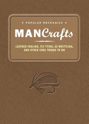 Image for Popular Mechanics Man Crafts: Leather Tooling, Fly Tying, Ax Whittling and Other Cool Things to Do