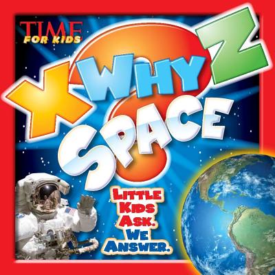 X-WHY-Z Space (A TIME for Kids Book): Kids Ask. We Answer (TIME For Kids X-WHY-Z)