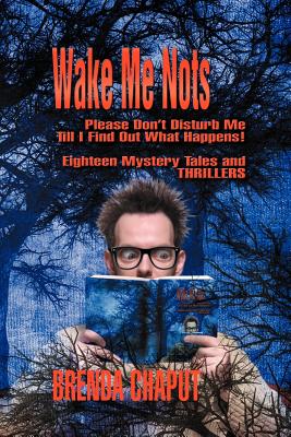 Wake Me Nots: Please Don't Disturb Me Till I Find Out What Happens! Eighteen Mystery Tales & Thrillers!