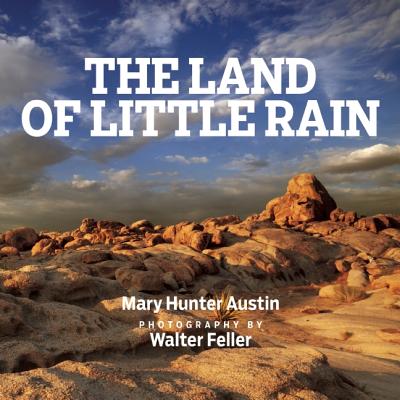 The Land of Little Rain: With photographs by Walter Feller