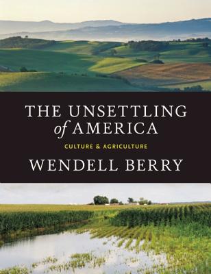 Image for The Unsettling of America: Culture & Agriculture