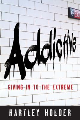 Addictive: Giving in to the Extreme