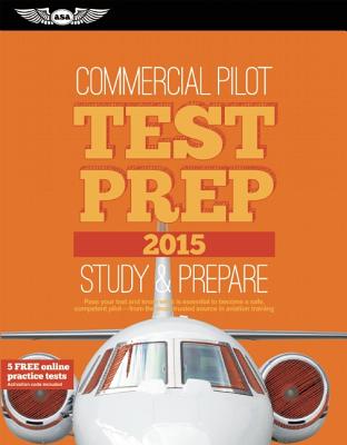 Commercial Pilot Test Prep 2015: Study & Prepare: Pass your test and know what is essential to become a safe, competent pilot from the most trusted source in aviation training (Test Prep series)