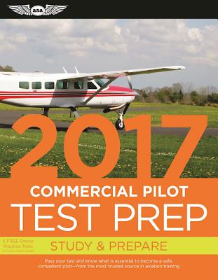 Commercial Pilot Test Prep 2017: Study & Prepare: Pass your test and know what is essential to become a safe, competent pilot from the most trusted source in aviation training (Test Prep series)
