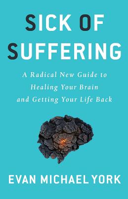 Image for Sick Of Suffering: A Radical New Guide to Healing Your Brain and Getting Your Life Back Sick Of Suffering: A Radical New Guide to Healing Your Brain and Getting Your Life Back
