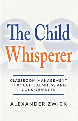 The Child Whisperer: Classroom Management Through Calmness and Consequences