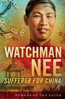 Image for Watchman Nee: Sufferer for China (Heroes of the Faith) Watchman Nee: Sufferer for China (Heroes of the Faith)