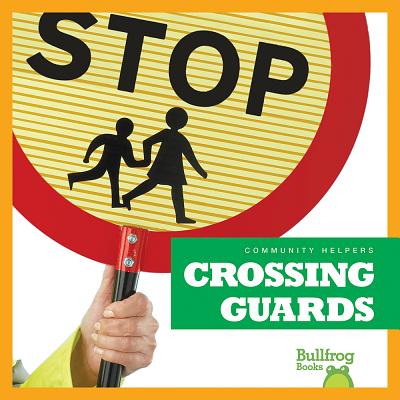Crossing Guards (Bullfrog Books: Community Helpers) (Community Helpers (Bullfrog Books))