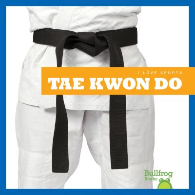 Tae Kwon Do (Bullfrog Books: I Love Sports)