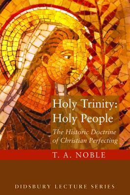 Image for Holy Trinity: Holy People: The Theology of Christian Perfecting (The Didsbury Lectures)